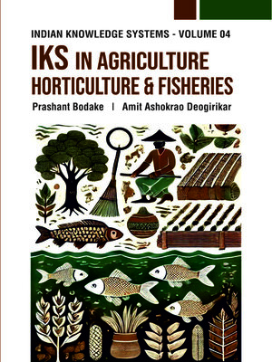 cover image of IKS in Agriculture, Horticulture and Fisheries, Volume 4